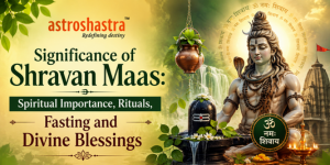 Significance of Shravan Maas: Spiritual Importance, Rituals, Fasting and Divine Blessings